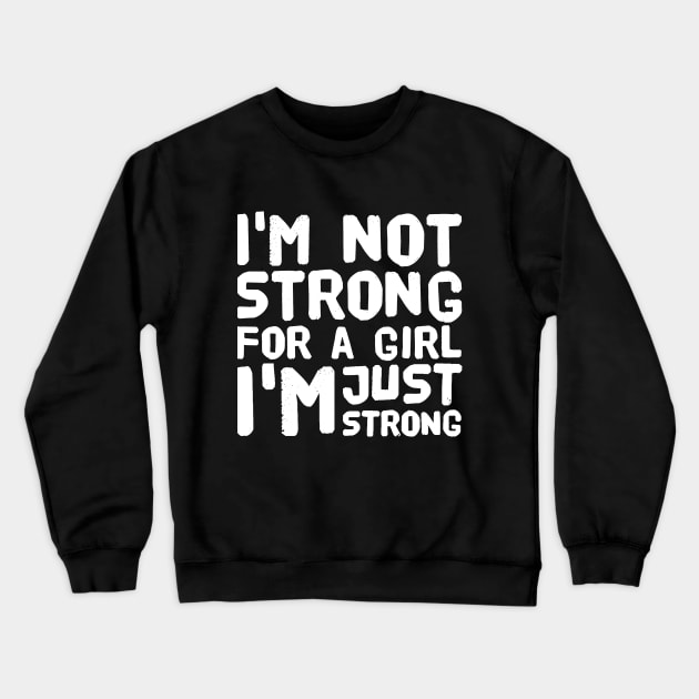 I'm not strong for a girl I'm just strong Crewneck Sweatshirt by captainmood